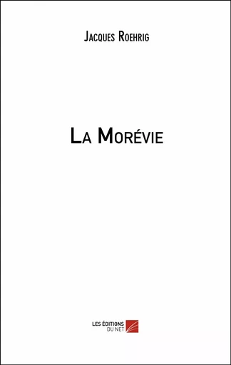 La Morévie - Jacques Roehrig - Les Éditions du Net