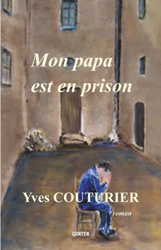 Mon papa est en prison - Yves Couturier - Editions Gunten