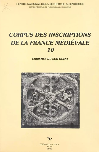 Corpus des inscriptions de la France médiévale (10) : Chrismes du Sud-Ouest -  - CNRS Éditions (réédition numérique FeniXX) 