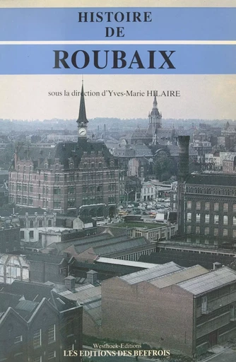 Histoire de Roubaix - Yves-Marie Hilaire - FeniXX réédition numérique