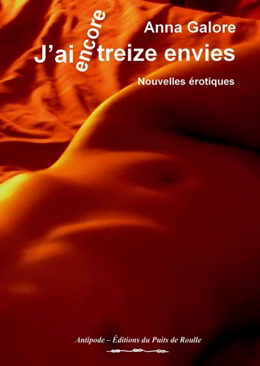 J'ai encore treize envies - Anna Galore - Les Editions du Puits de Roulle