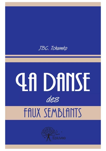 La danse des faux semblants - Jbc. Tchamko - Editions Edilivre