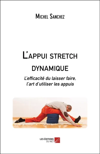 L'appui stretch dynamique - Michel Sanchez - Les Éditions du Net