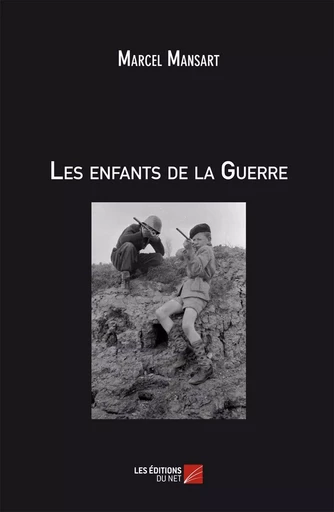 Les enfants de la Guerre - Marcel Mansart - Les Éditions du Net