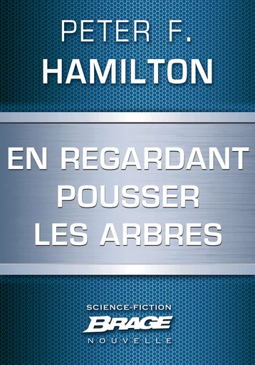 En regardant pousser les arbres - Peter F. Hamilton - Bragelonne