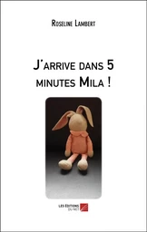 J'arrive dans 5 minutes Mila !