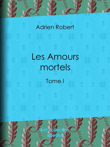 Les Amours mortels - Adrien Robert - BnF collection ebooks