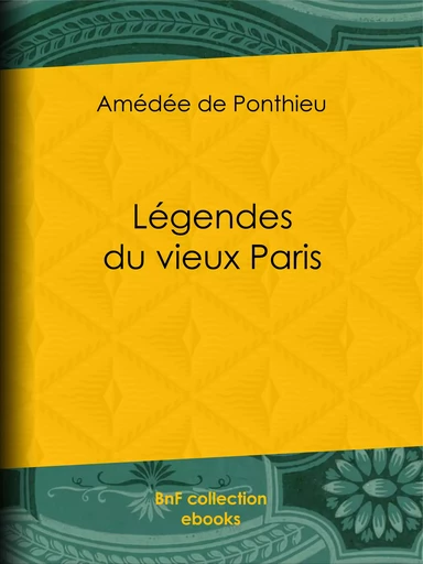 Légendes du vieux Paris - Amédée de Ponthieu, M. J. Walker - BnF collection ebooks