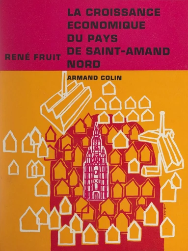 La croissance économique du pays de Saint-Amand (Nord), 1668-1914 - René Fruit - (Armand Colin) réédition numérique FeniXX