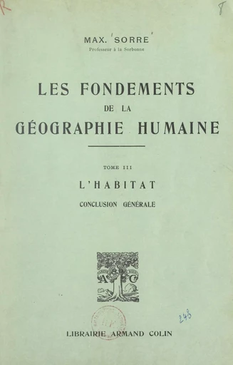 Les fondements de la géographie humaine (3). L'habitat - Maximilien Sorre - (Armand Colin) réédition numérique FeniXX