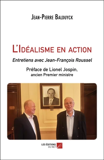 L'Idéalisme en action - Jean-Pierre Balduyck - Les Éditions du Net