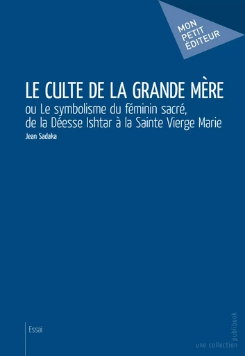 Le Culte de la Grande Mère - Jean Sadaka - Mon Petit Editeur