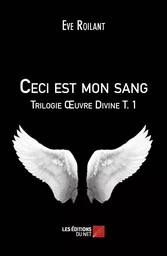 Ceci est mon sang - Trilogie Œuvre Divine T. 1