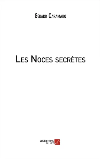 Les Noces secrètes - Gérard Caramaro - Les Éditions du Net