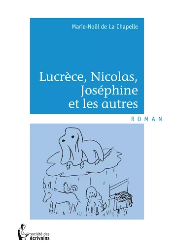 Lucrèce, Nicolas, Joséphine et les autres - Marie-Noël De La Chapelle - Société des écrivains