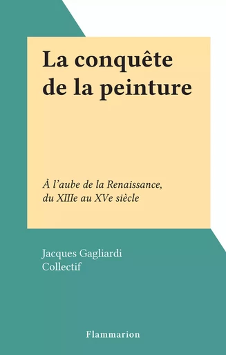 La conquête de la peinture - Jacques Gagliardi - Flammarion (réédition numérique FeniXX)