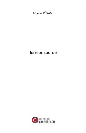 Terreur sourde - Anièce Pérase - Les Editions Chapitre.com