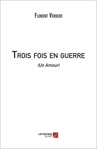 Trois fois en guerre - Florent Verdier - Les Éditions du Net