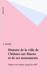 Histoire de la ville de Châlons-sur-Marne et de ses monuments