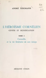 L'héroïsme cornélien : genèse et signification (1). Corneille et la vie littéraire de son temps