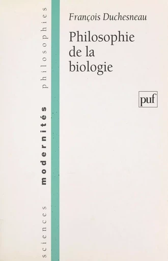 Philosophie de la biologie - François Duchesneau - (Presses universitaires de France) réédition numérique FeniXX