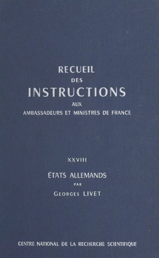 Recueil des instructions données aux ambassadeurs et ministres de France (28) : États allemands -  Ministère des affaires étrangères - CNRS Éditions (réédition numérique FeniXX)