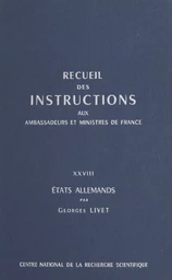 Recueil des instructions données aux ambassadeurs et ministres de France (28) : États allemands