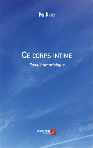 Ce corps intime - Pôl Kraly - Les Éditions du Net