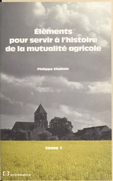 Éléments pour servir à l'histoire de la mutualité agricole (1) : Des origines à 1940