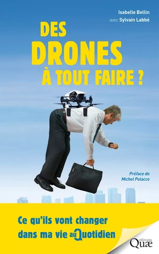 Des drones à tout faire ! - Isabelle Bellin, Sylvain Labbé - Quae