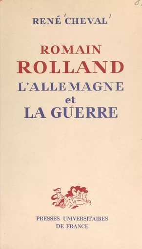 Romain Rolland, l'Allemagne et la guerre - René Cheval - (Presses universitaires de France) réédition numérique FeniXX