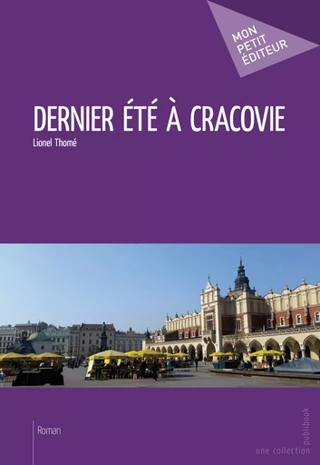 Dernier été à Cracovie - Lionel Thomé - Mon Petit Editeur