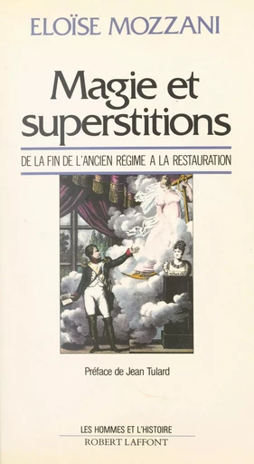 Magie et superstitions de la fin de l'Ancien Régime à la Restauration - Éloïse Mozzani - (Robert Laffont) réédition numérique FeniXX