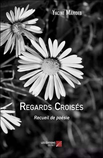 Regards Croisés - Yacine Mahideb - Les Éditions du Net