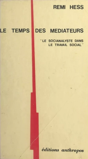 Le temps des médiateurs : le socianalyste dans le travail social - Rémi Hess - FeniXX réédition numérique