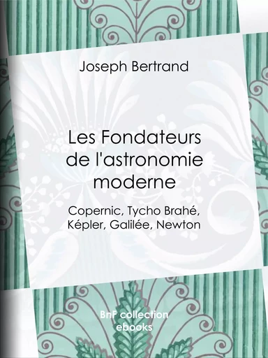 Les Fondateurs de l'astronomie moderne - Joseph Bertrand - BnF collection ebooks