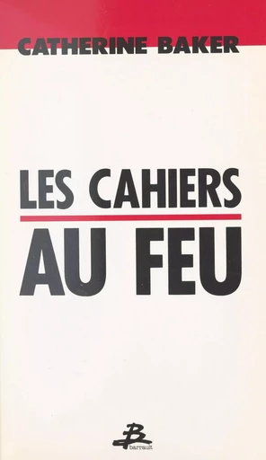 Les cahiers au feu - Catherine Baker - FeniXX réédition numérique