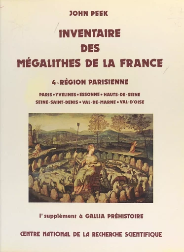 Inventaire des mégalithes de la France (4) : Région parisienne - John Peek - CNRS Éditions (réédition numérique FeniXX) 