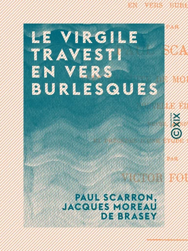 Le Virgile travesti en vers burlesques - Paul Scarron, Jacques Moreau de Brasey - Collection XIX