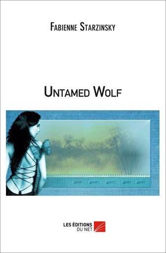 Untamed Wolf - Fabienne Starzinsky - Les Éditions du Net