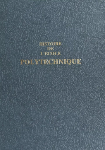 Histoire de l'École polytechnique - Jean-Pierre Callot - FeniXX réédition numérique