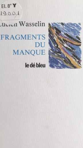 Fragments du manque - Lucien Wasselin - FeniXX réédition numérique