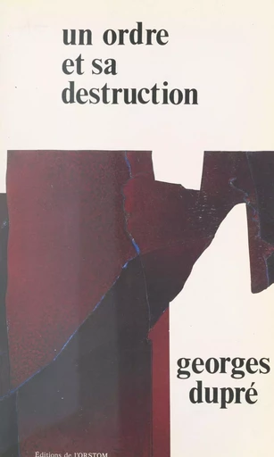 Un ordre et sa destruction - Georges Dupré - FeniXX réédition numérique