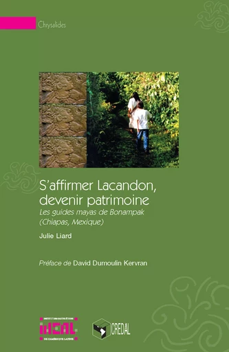 S'affirmer Lacandon, devenir patrimoine - Julie Liard - Éditions de l’IHEAL