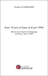 Avoir 15 ans, à Caen, le 6 juin 1944