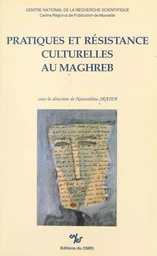 Pratiques et résistance culturelles au Maghreb