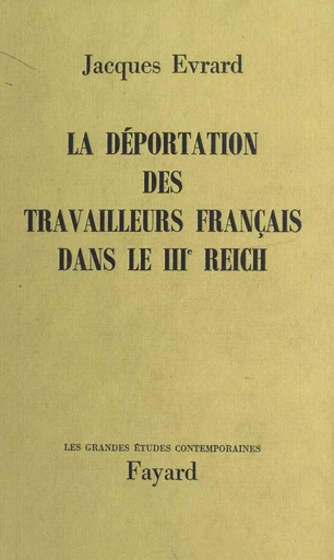 La déportation des travailleurs français dans le IIIe Reich - Jacques Evrard - (Fayard) réédition numérique FeniXX