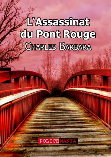 L'assassinat du Pont-Rouge - Charles Barbara - PoliceMania