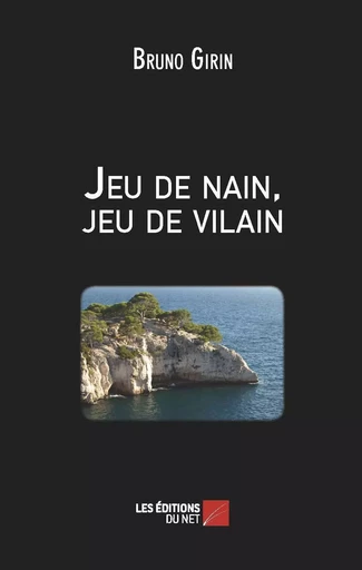 Jeu de nain, jeu de vilain - Bruno Girin - Les Éditions du Net