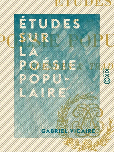 Études sur la poésie populaire - Gabriel Vicaire - Collection XIX